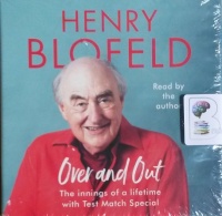 Over and Out - The Innings of a Lifetime with Test Match Special written by Henry Blofeld performed by Henry Blofeld on CD (Unabridged)